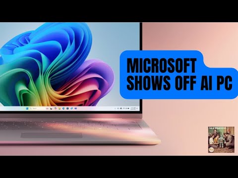 微软AI PC亮相：最震撼的不是速度，而是那台“记住一切”的电脑